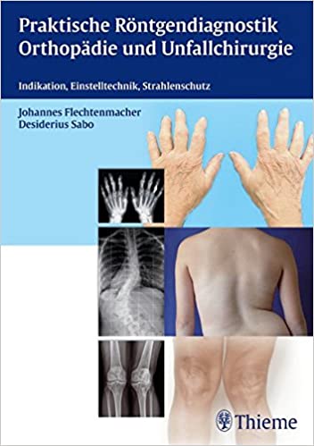 Praktische Röntgendiagnostik Orthopädie und Unfallchirurgie: Indikation, Einstelltechnik, Strahlenschutz - Orginal Pdf